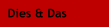 Dies & Das
